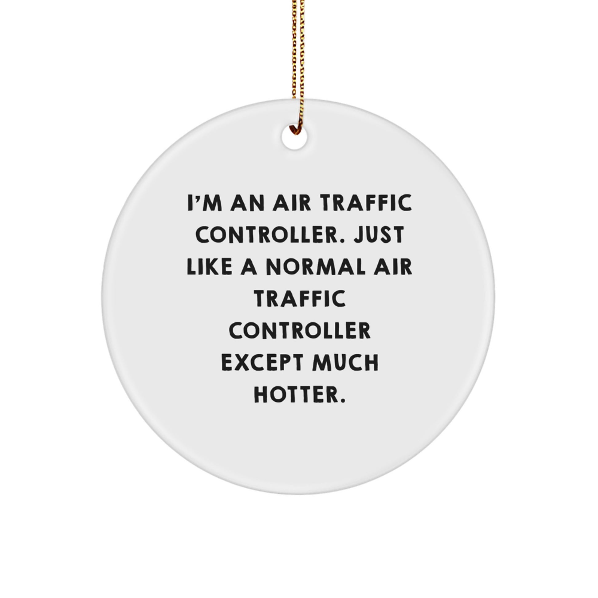 Funny Air Traffic Controller Gifts for Men Friends Family - I'm An Air Traffic Controller Just Like A Normal One Except Much Hotter Christmas Ornament - Image 1