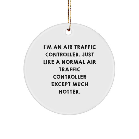 Funny Air Traffic Controller Gifts for Men Friends Family - I'm An Air Traffic Controller Just Like A Normal One Except Much Hotter Christmas Ornament - Image 1