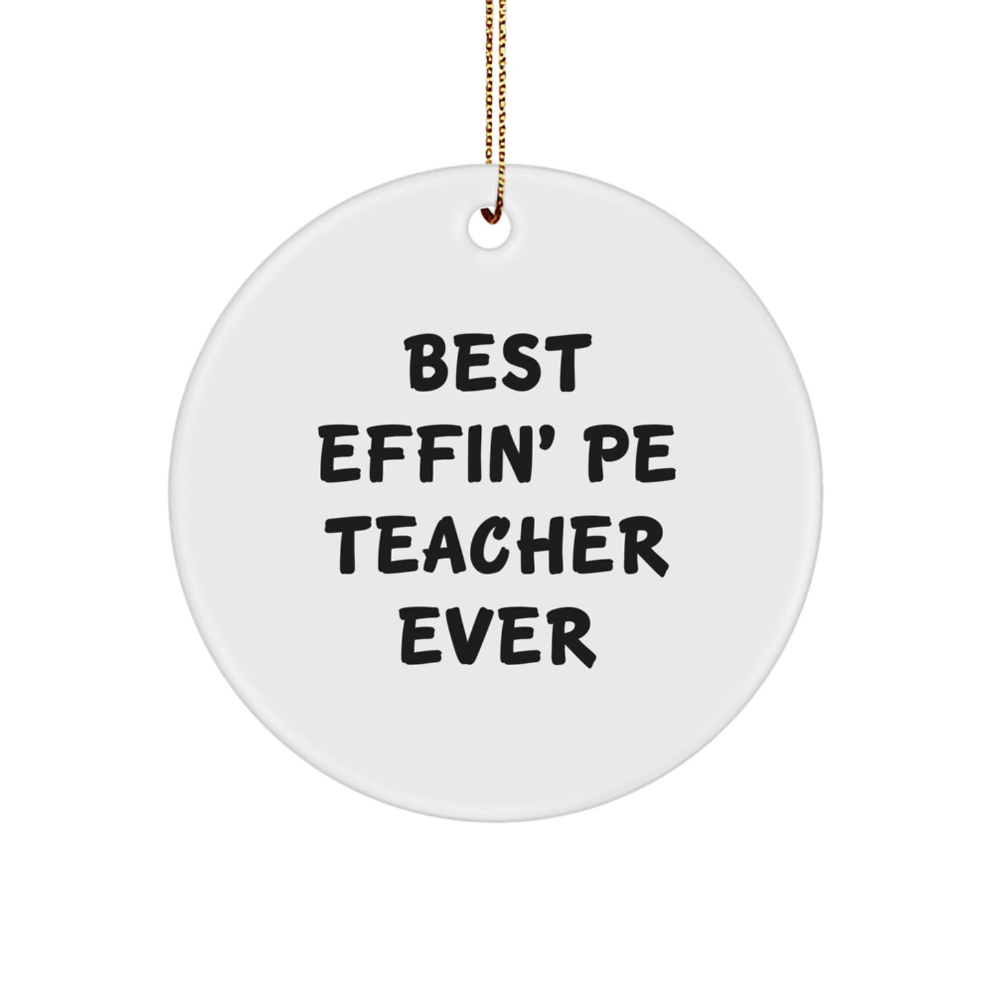 Funny PE Teacher Gifts from Friends for Holiday Christmas Decorations with Best Effin' Pe Teacher Ever Quote Circle Ornament - Image 1