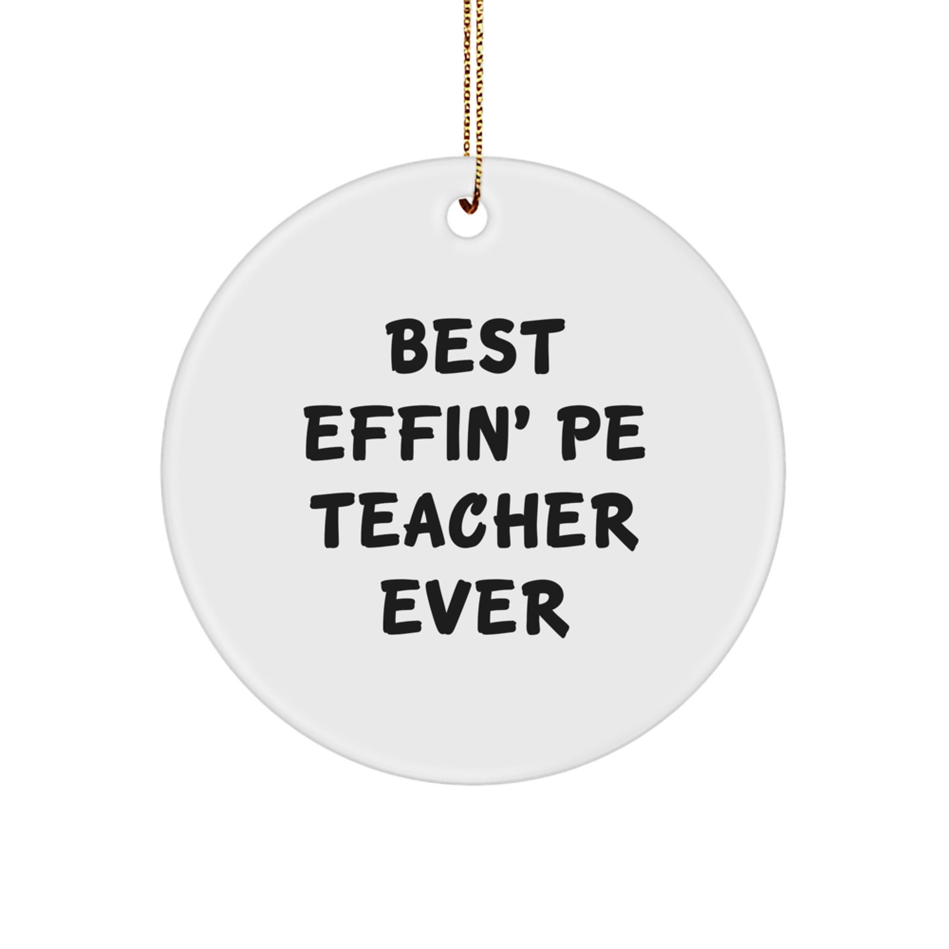Funny PE Teacher Gifts from Friends for Holiday Christmas Decorations with Best Effin' Pe Teacher Ever Quote Circle Ornament - Image 1