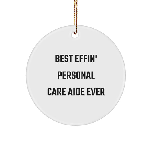 Funny Personal Care Aide Gifts for Men - 'Best Effin' Personal Care Aide Ever' Circle Ornament, Christmas Unique Decorations for Personal Care Aide - Image 1