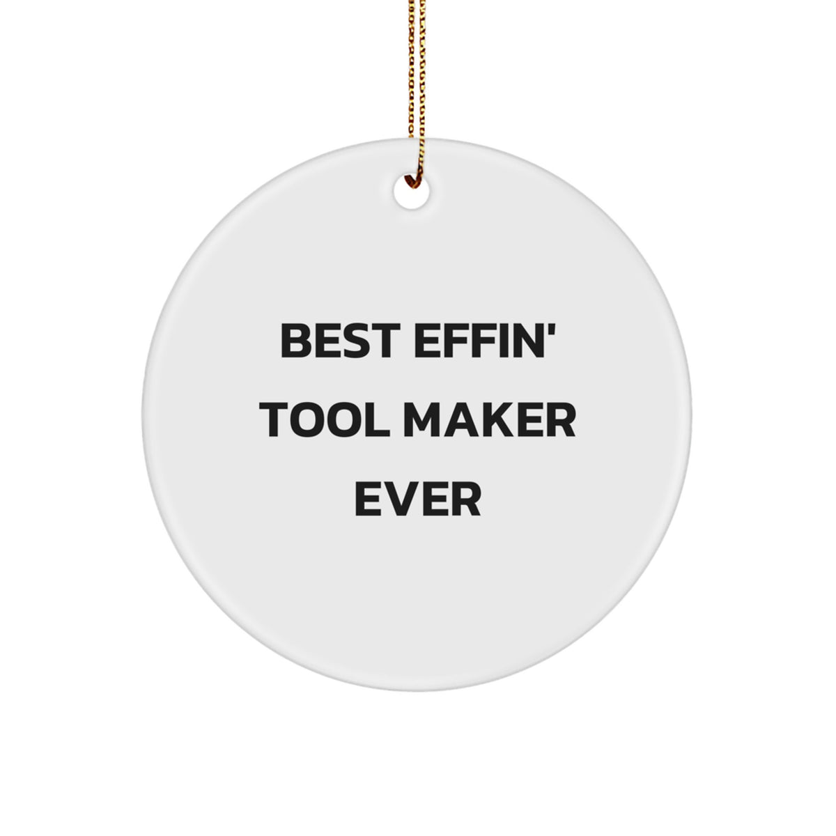 Funny Tool Maker Gifts for Men from Friends - Best Effin' Tool Maker Ever Christmas Ornament, Circle Shaped MDF Wooden Decoration - Image 1