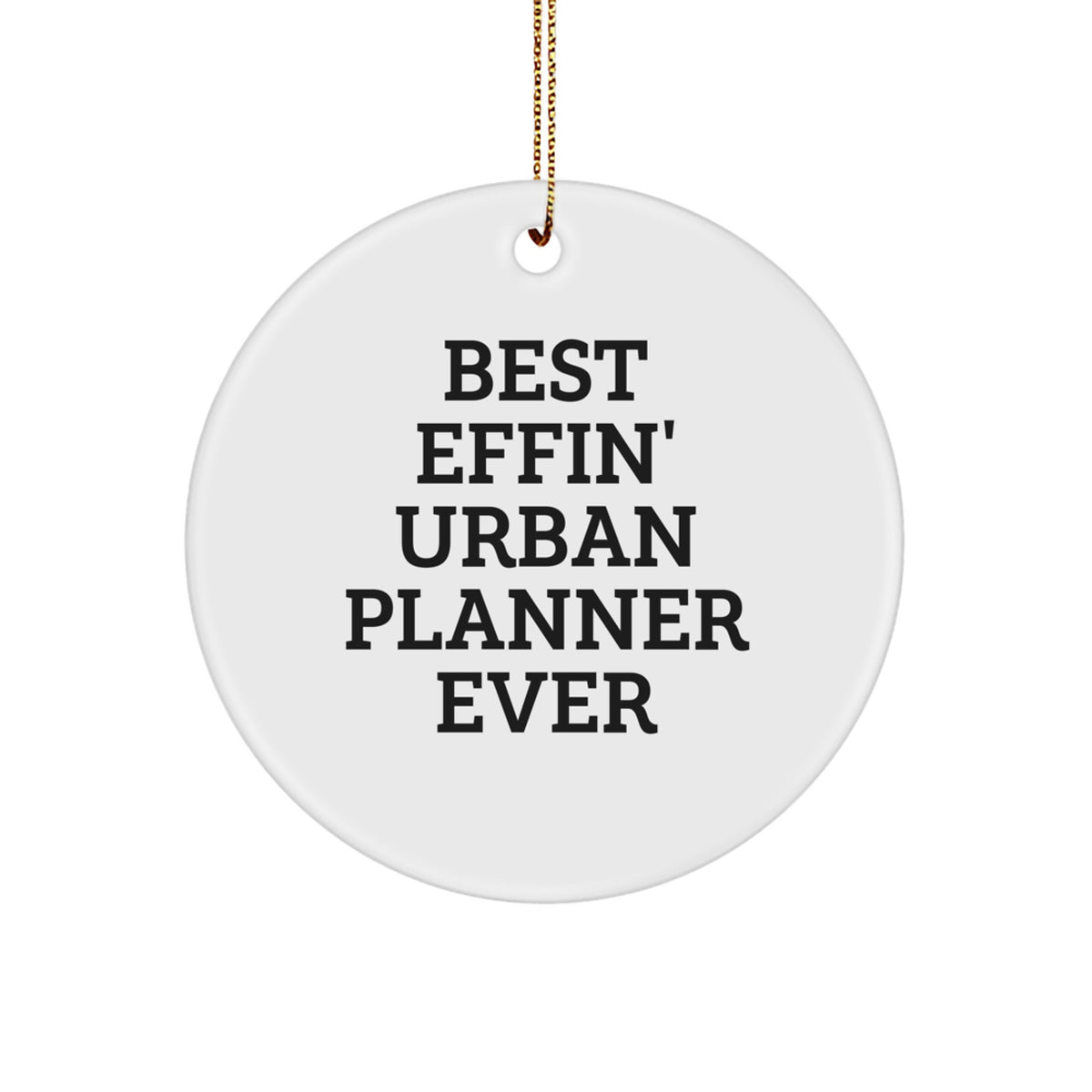Funny Urban Planner Gifts from Friends, Circle Ornament for Urban Planner, Best Effin' Urban Planner Ever Christmas Unique Gifts - Image 1