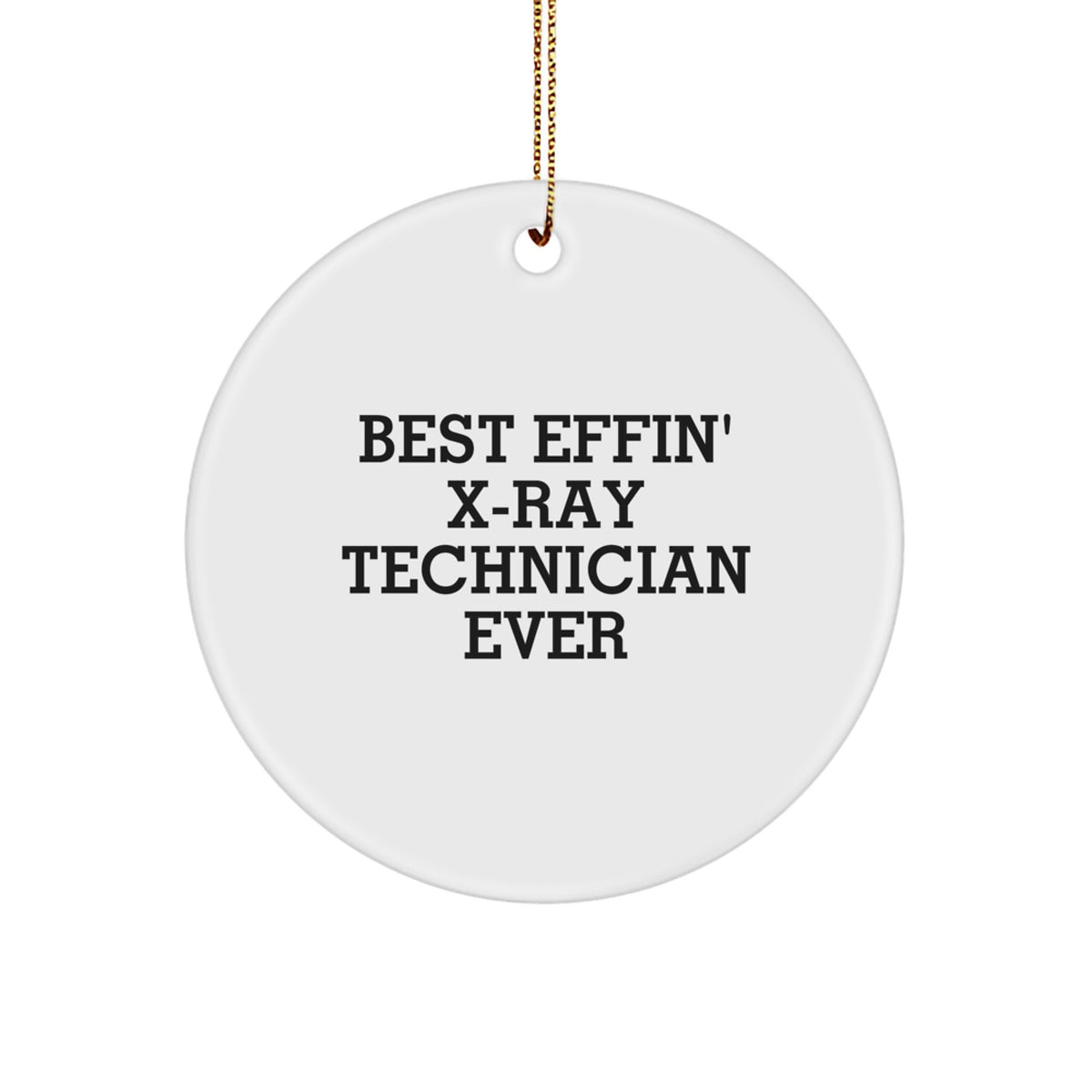 Funny X-Ray Technician Gifts from Friends - Best Effin' X-ray Technician Ever Circle Ornament for Christmas Unique Gifts - Image 1