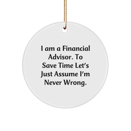 Funny Financial Advisor Gifts from Friends for Men - 'I'm Never Wrong' Circle Ornament with Gold Cord, Christmas Unique Gifts - Image 1