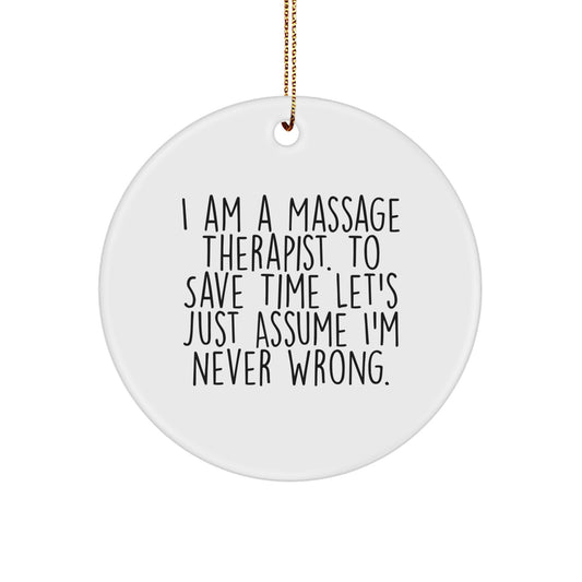 Funny Massage Therapist Gifts from Men to Women, Circle Ornament for Massage Therapist, I Am A Massage Therapist. To Save Time Let's Just Assume I'm Never Wrong. Christmas Unique Gifts - Image 1