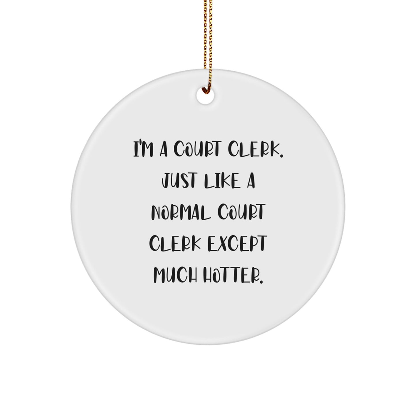 Funny Court Clerk Gifts for Men Circle Ornament I'm A Court Clerk Just Like A Normal Court Clerk Except Much Hotter Christmas Unique Gifts from Friends and Family - Image 1
