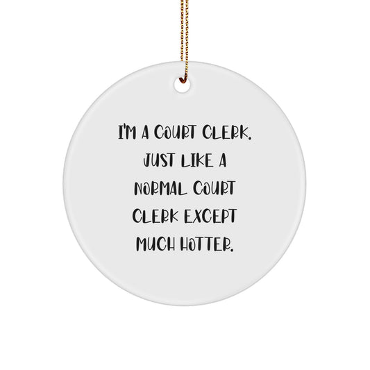 Funny Court Clerk Gifts for Men Circle Ornament I'm A Court Clerk Just Like A Normal Court Clerk Except Much Hotter Christmas Unique Gifts from Friends and Family - Image 1