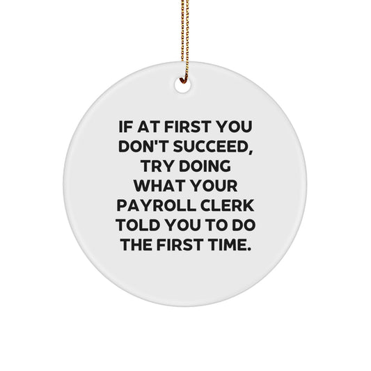Funny Payroll Clerk Gifts from Men for Friends - Circle Ornament Inspirational Quote - Image 1