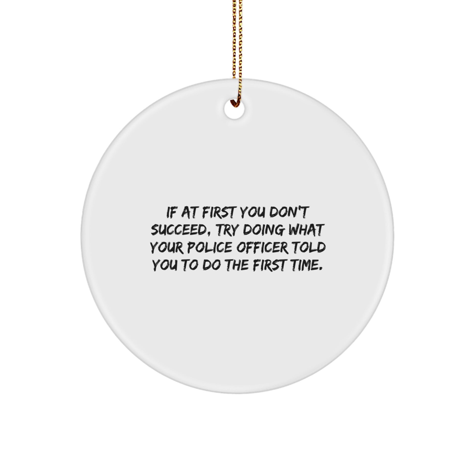 Funny Police Officer Gifts, Circle Ornament for Men, Inspirational Quote Ideas for Police Officer Friends, Gift from Family - Image 1
