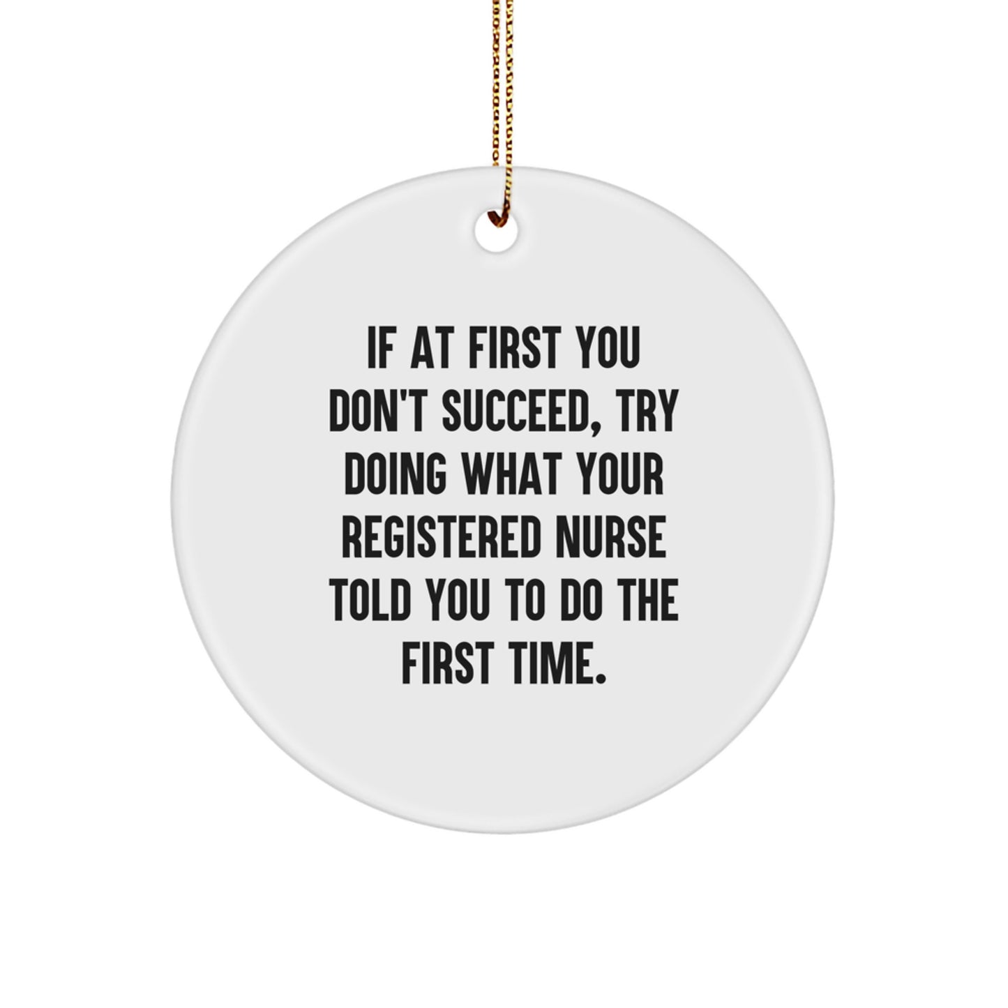 Funny Registered Nurse Gifts for Christmas, Circle Ornament, If At First You Don't Succeed, Gifts from Family to Friends, Unique Decorations - Image 1