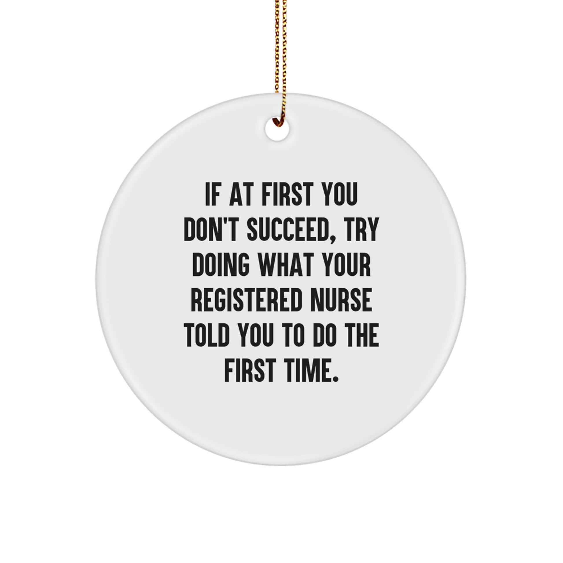 Funny Registered Nurse Gifts for Christmas, Circle Ornament, If At First You Don't Succeed, Gifts from Family to Friends, Unique Decorations - Image 1