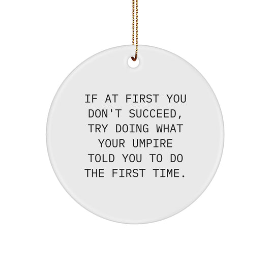 Funny Umpire Gifts for Him from Friends - Christmas Unique Circle Ornament with If At First You Don't Succeed Quote - Image 1