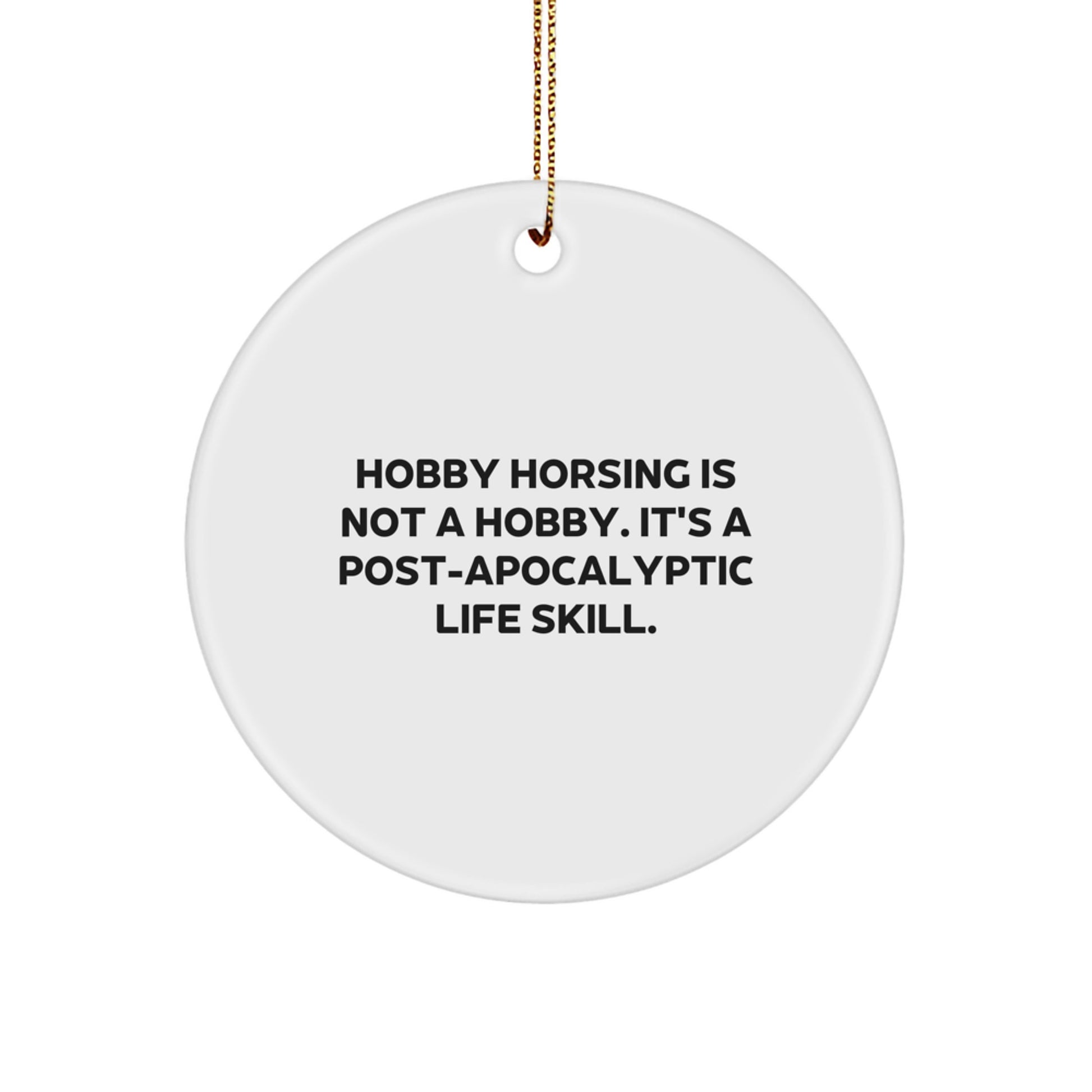 Funny Hobby Horsing Gifts for Men, Women, Friends, and Family - 'Hobby Horsing Is Not A Hobby. It's A Post-apocalyptic Life Skill.' Circle Ornament for Christmas Unique Presents - Image 1