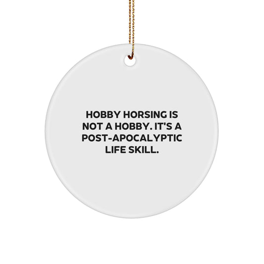 Funny Hobby Horsing Gifts for Men, Women, Friends, and Family - 'Hobby Horsing Is Not A Hobby. It's A Post-apocalyptic Life Skill.' Circle Ornament for Christmas Unique Presents - Image 1