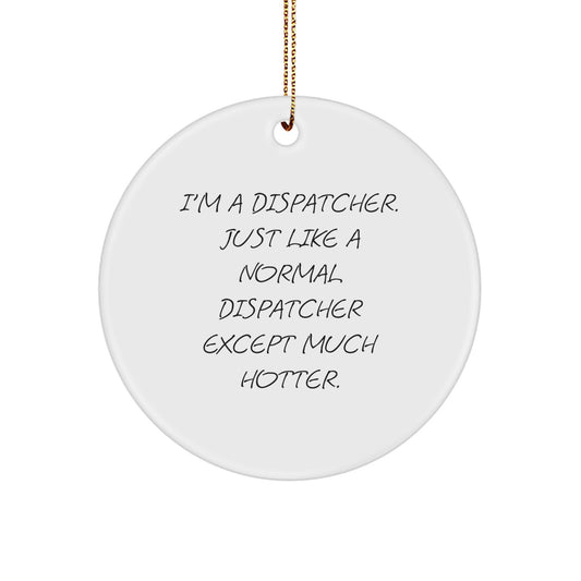 Funny Dispatcher Gifts for Dispatchers - I'm A Dispatcher Circle Ornament, Christmas Unique Ornament for Dispatchers from - Image 1