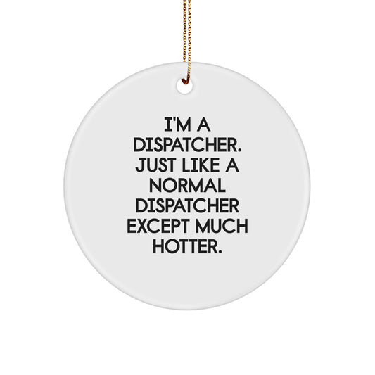 Funny Dispatcher Christmas Unique Gifts from Friends to Dispatcher Men Circle Ornament, I'm A Dispatcher Gift for Dispatcher - Image 1