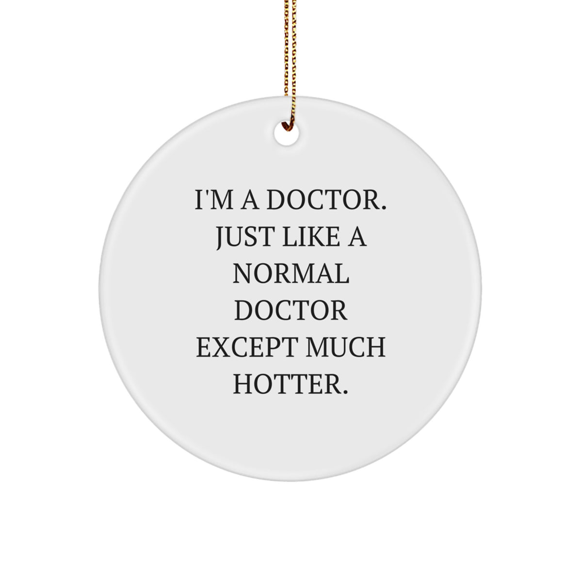 Funny Doctor Gifts for Men Women Friends Coworkers, I'm A Doctor Circle Ornament with Christmas Unique Gifts, Gifts from Family Friends - Image 1