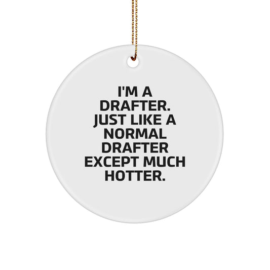 Funny Drafter Gifts from Friends to Family, Circle Ornament I'm A Drafter. Just Like A Normal Drafter Except Much Hotter. Decorations for Christmas Unique Gifts - Image 1