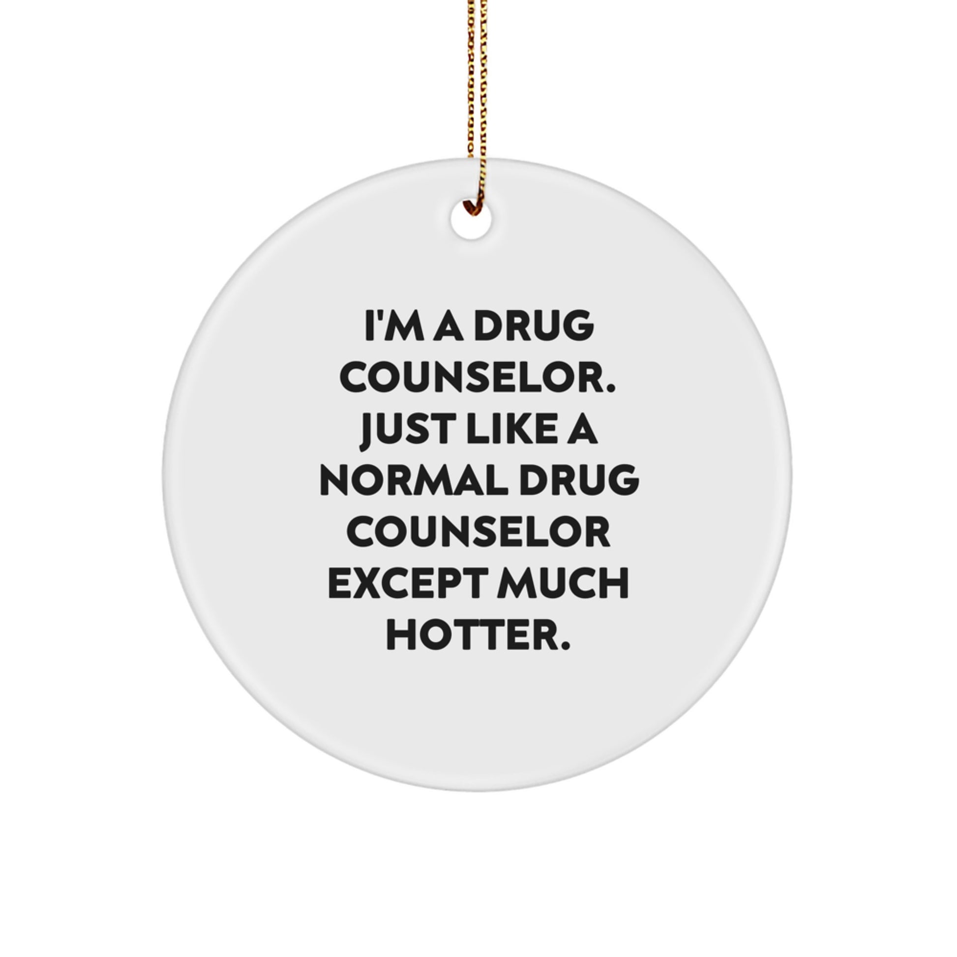 Funny Drug Counselor Gifts for Men - I'm A Drug Counselor Except Much Hotter Christmas Circle Ornament Gifts from Friends for Drug Counselors - Image 1
