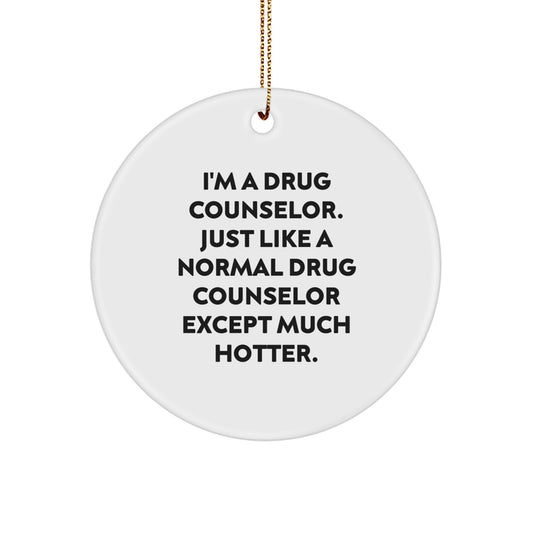 Funny Drug Counselor Gifts for Men - I'm A Drug Counselor Except Much Hotter Christmas Circle Ornament Gifts from Friends for Drug Counselors - Image 1