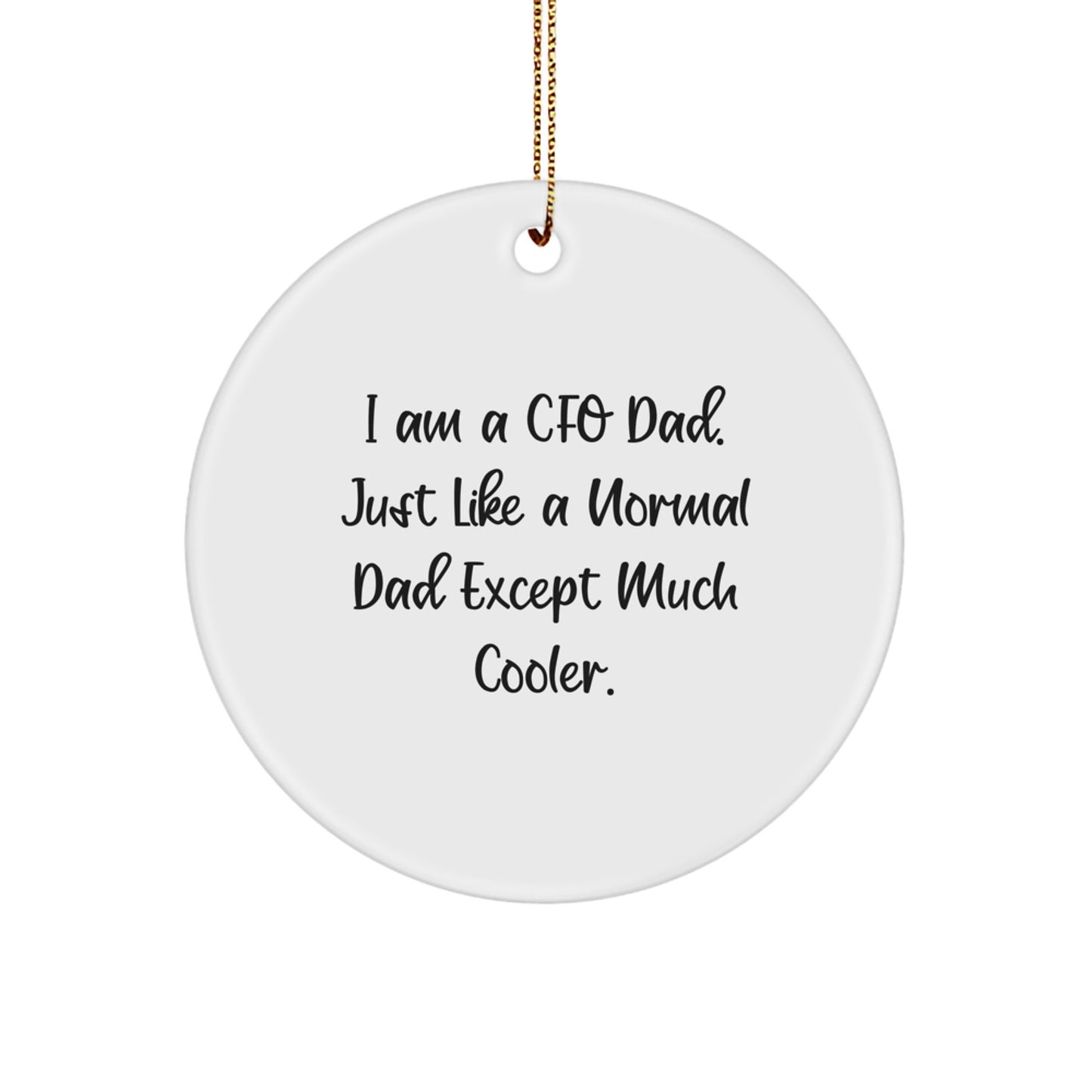 Funny CFO Gifts from Dad, I Am A Cfo Dad. Just Like A Normal Dad Except Much Cooler. Circle Christmas Ornament for CFO or Dad - Image 1