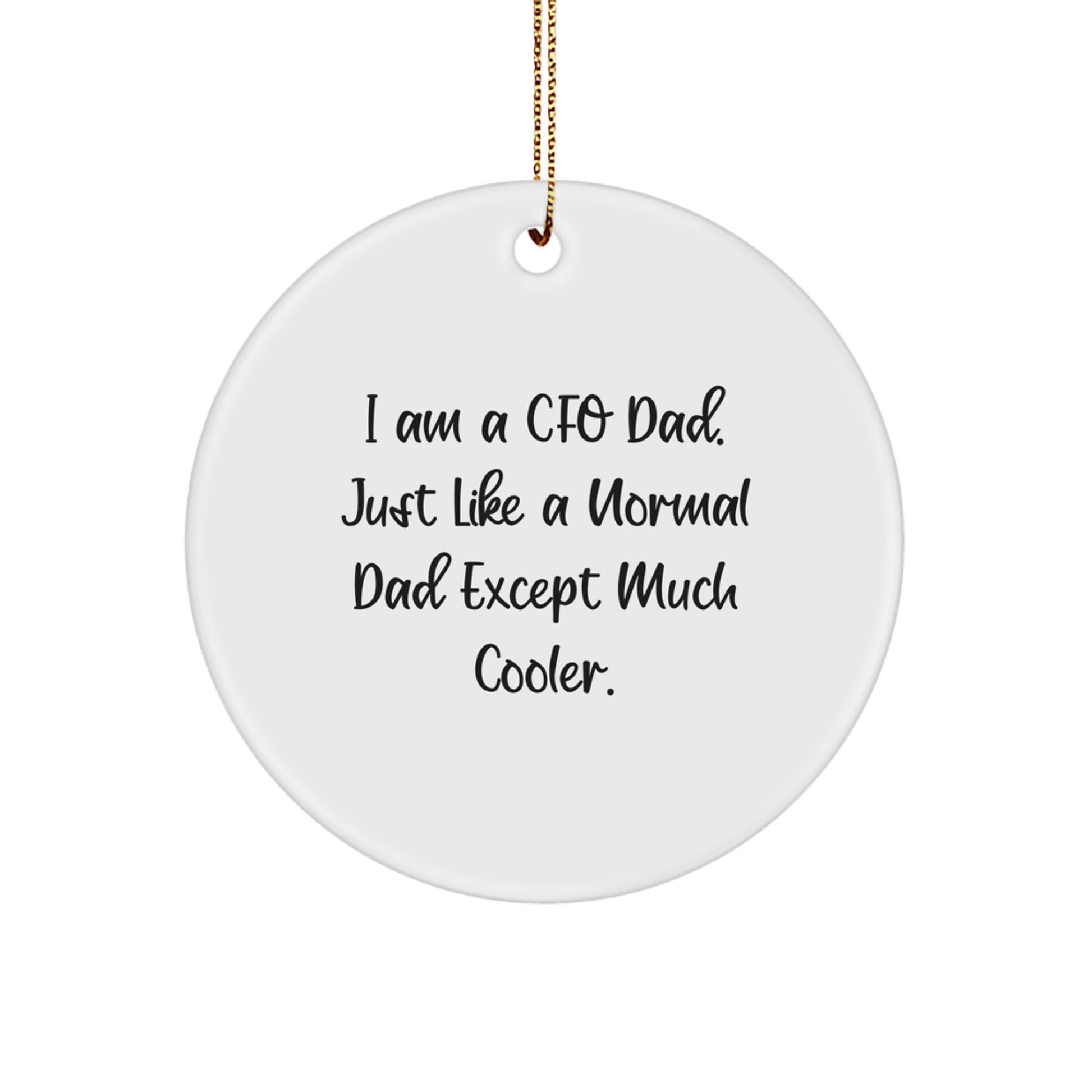 Funny CFO Gifts from Dad, I Am A Cfo Dad. Just Like A Normal Dad Except Much Cooler. Circle Christmas Ornament for CFO or Dad - Image 1