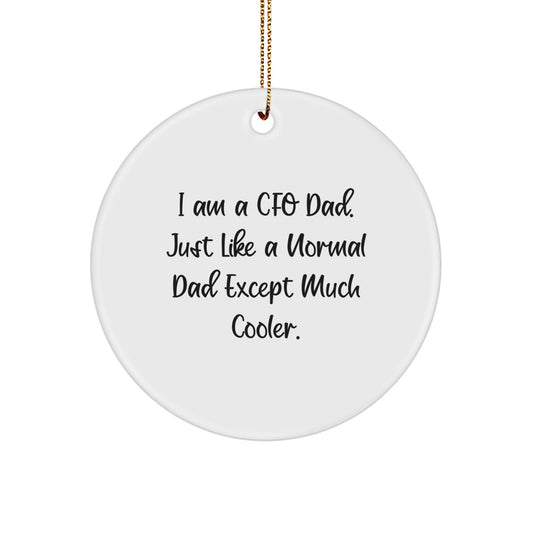 Funny CFO Gifts from Dad, I Am A Cfo Dad. Just Like A Normal Dad Except Much Cooler. Circle Christmas Ornament for CFO or Dad - Image 1
