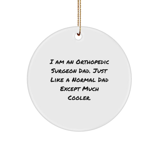 Funny Orthopedic Surgeon Dad Gifts, Unique Circle Ornament for Christmas Unique Gifts from Son to Dad, I Am An Orthopedic Surgeon Dad - Image 1