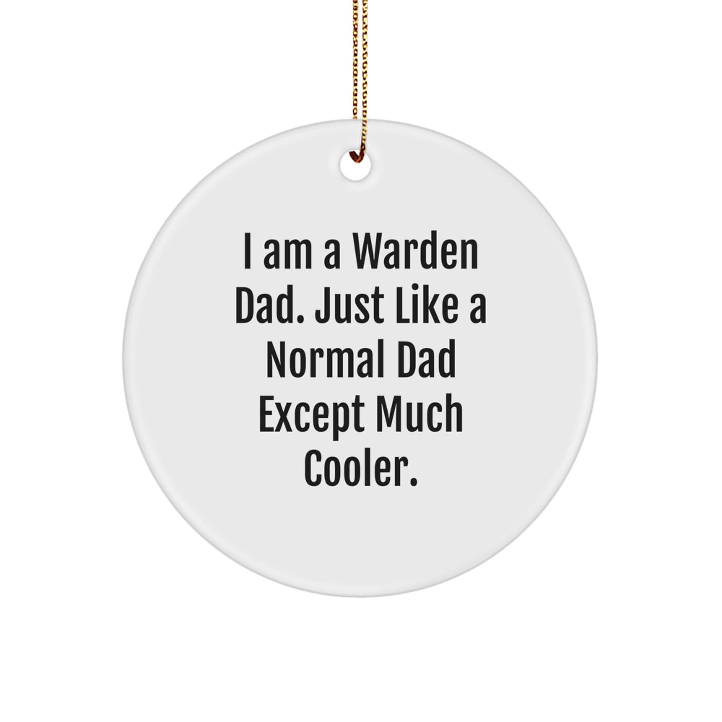 Warden Dad Gifts from Men - Funny Circle Ornament for Christmas Unique Gifts for Warden Dads - I Am A Warden Dad - Image 1