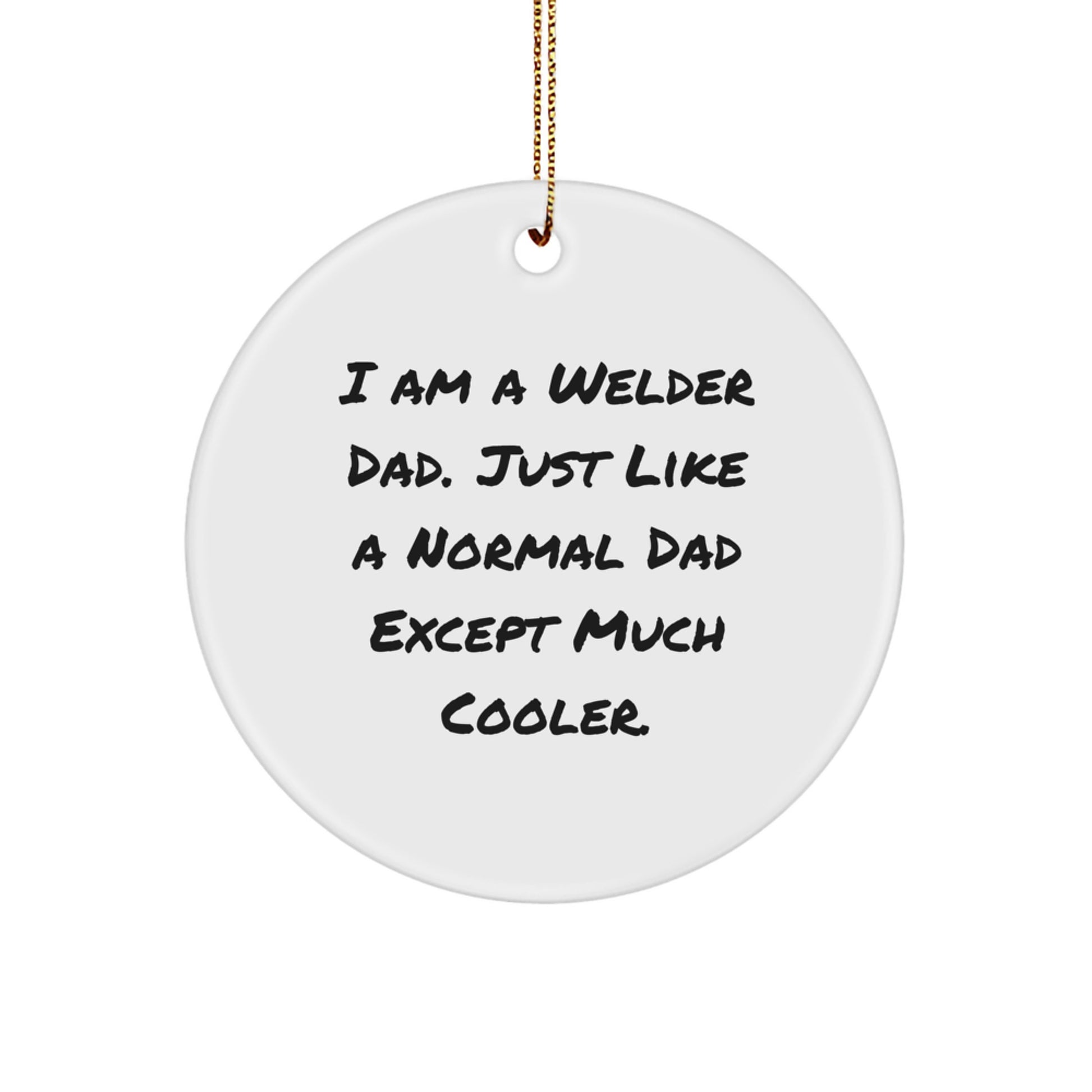 Funny Welder Gifts for Dad - I Am A Welder Dad Ornament, Circle Metal Decoration, Christmas Unique Gifts from Men, Welder Decorations for Home - Image 1