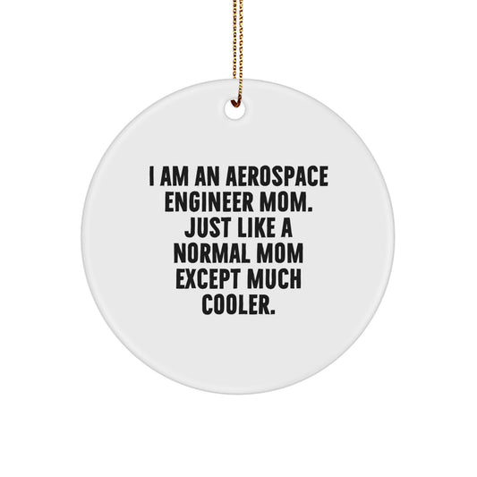 Unique Christmas Unique Gifts from Dad to Aerospace Engineer Mom - Circle Ornament with Funny Quote 'Just Like A Normal Mom Except Much Cooler.' - Image 1