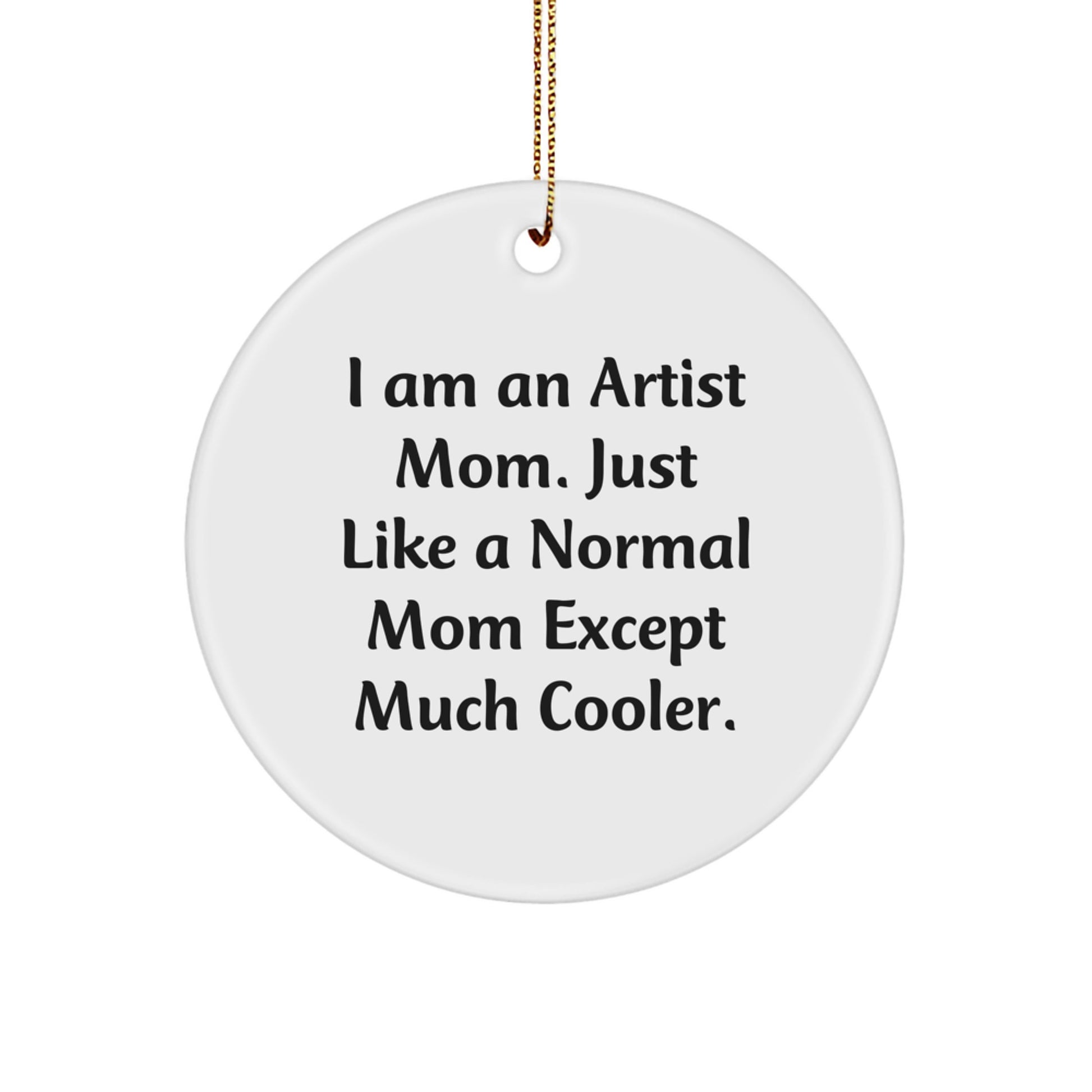 Artist Circle Ornament Funny Quote Gifts for Artist Friends Family - I Am An Artist Mom Gifts from Men Women Coworkers - Image 1