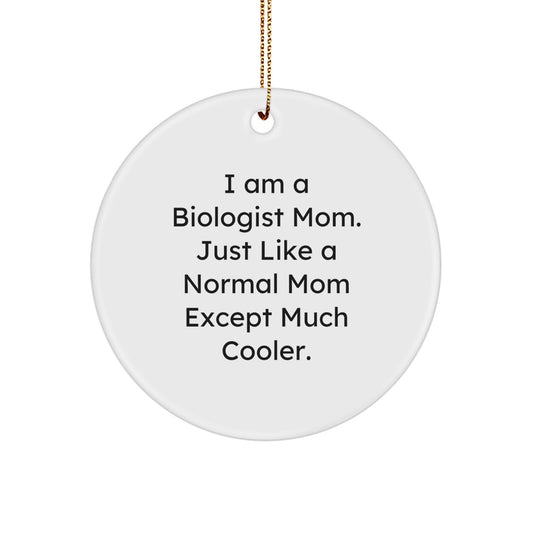 Biologist Mom Gifts for Christmas - Funny Circle Ornament, 'I Am A Biologist Mom Just Like A Normal Mom Except Much Cooler', Unique Christmas Unique Gifts for Biologist from Mom - Image 1