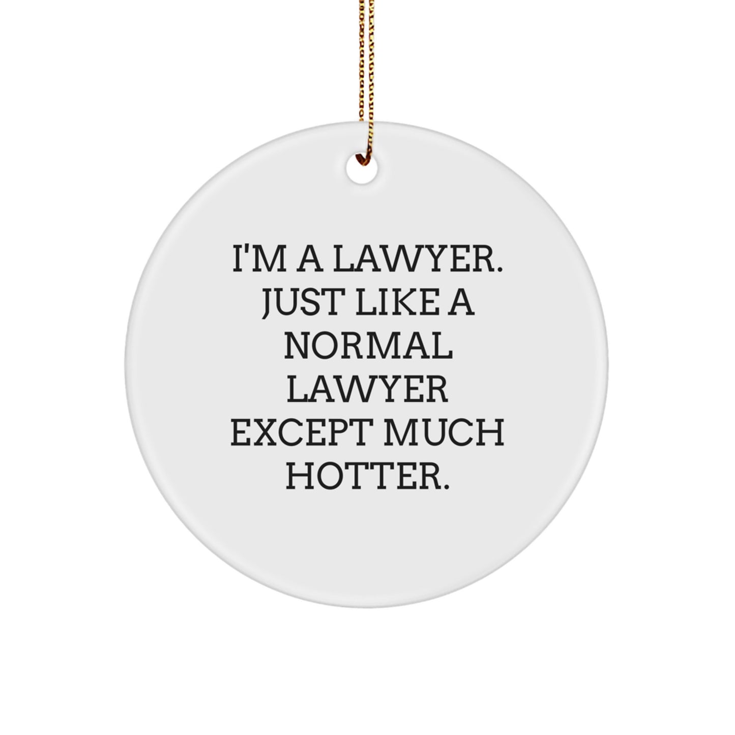 Funny Lawyer Gifts for Men, 'I'm A Lawyer. Just Like A Normal Lawyer Except Much Hotter.' Humorous Lawyer Christmas Ornament, Circle Shape - Gifts from Women to Men, Lawyer Friends, Coworkers - Image 1