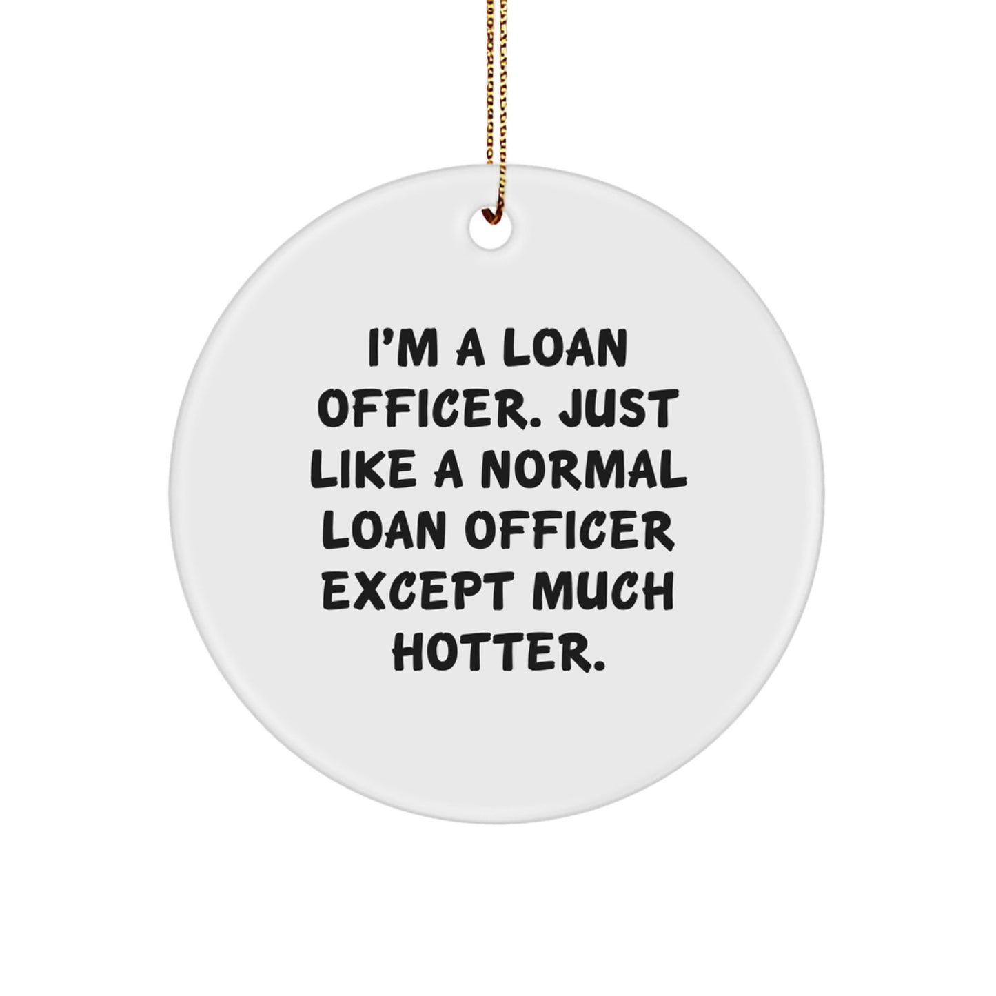 Funny Loan Officer Christmas Unique Gifts from Friends for Men, 'I'm A Loan Officer... Much Hotter' Circle Ornament - Image 1