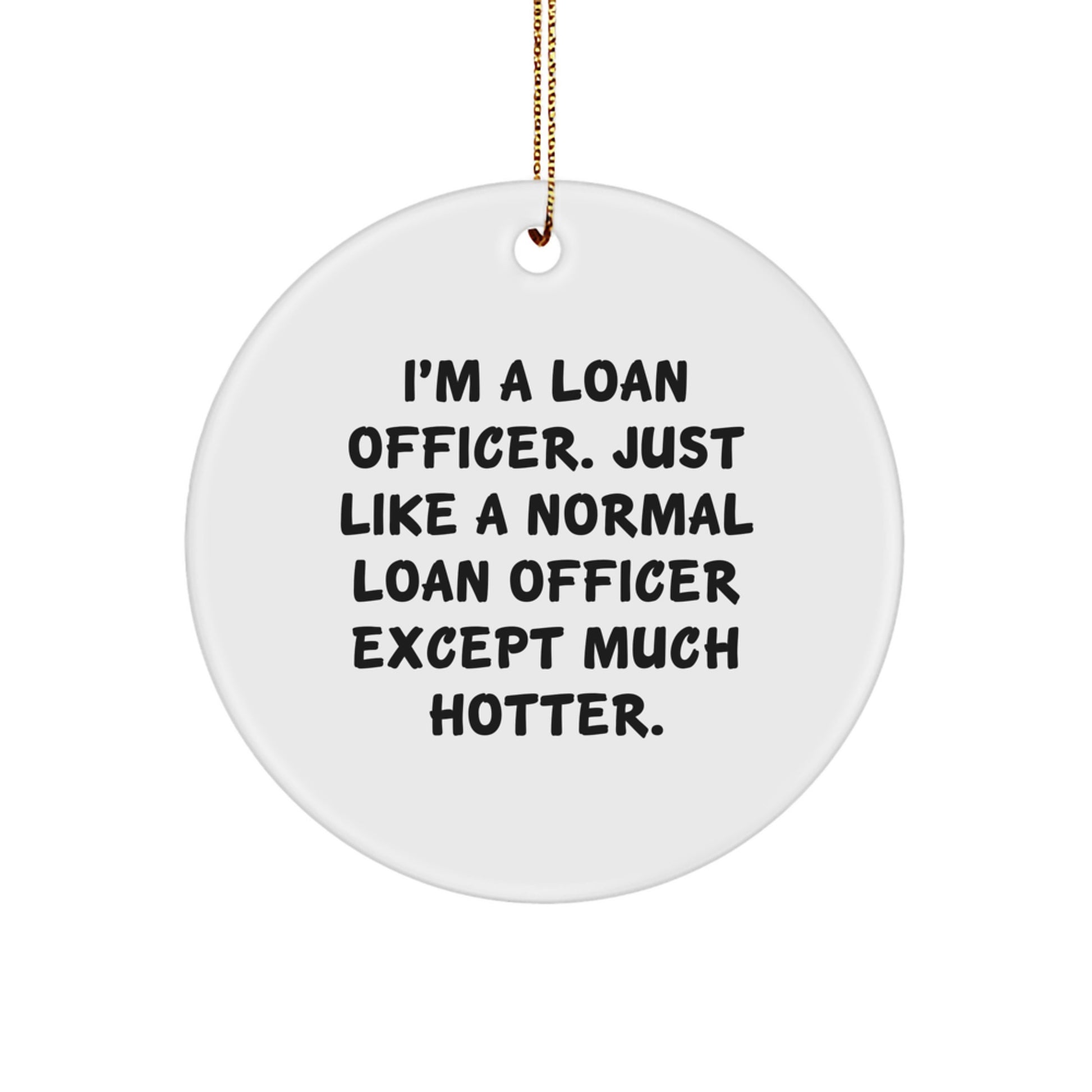 Funny Loan Officer Christmas Unique Gifts from Friends for Men, 'I'm A Loan Officer... Much Hotter' Circle Ornament - Image 1