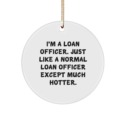 Funny Loan Officer Christmas Unique Gifts from Friends for Men, 'I'm A Loan Officer... Much Hotter' Circle Ornament - Image 1