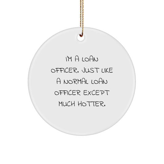 Funny Loan Officer Gifts from Friends, Circle Ornament for Men Gift Ideas, I'm A Loan Officer Except Much Hotter Christmas Unique - Image 1