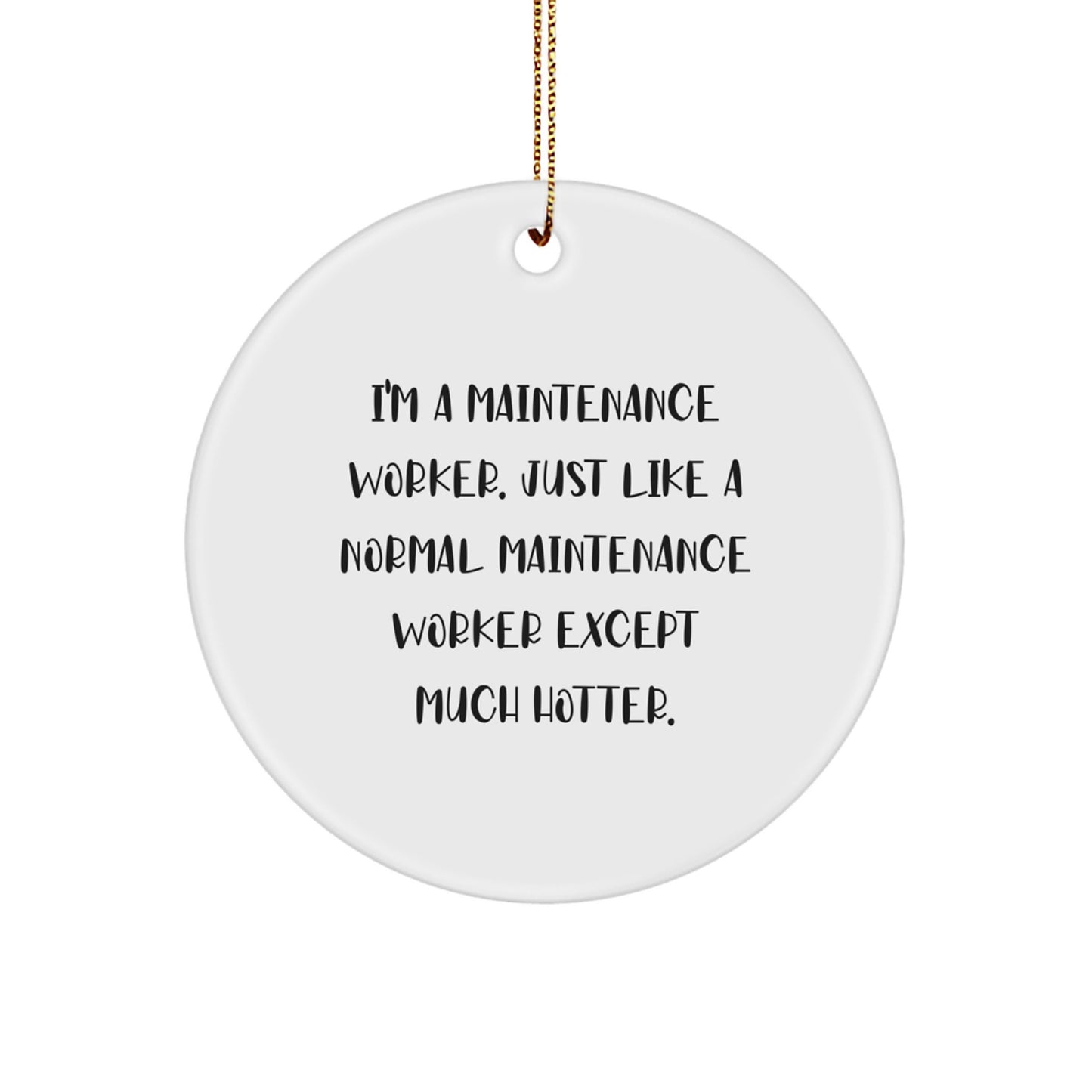Funny Maintenance Worker Gifts from Friends for Men - 'I'm A Maintenance Worker Except Much Hotter.' Circle Ornament - Image 1