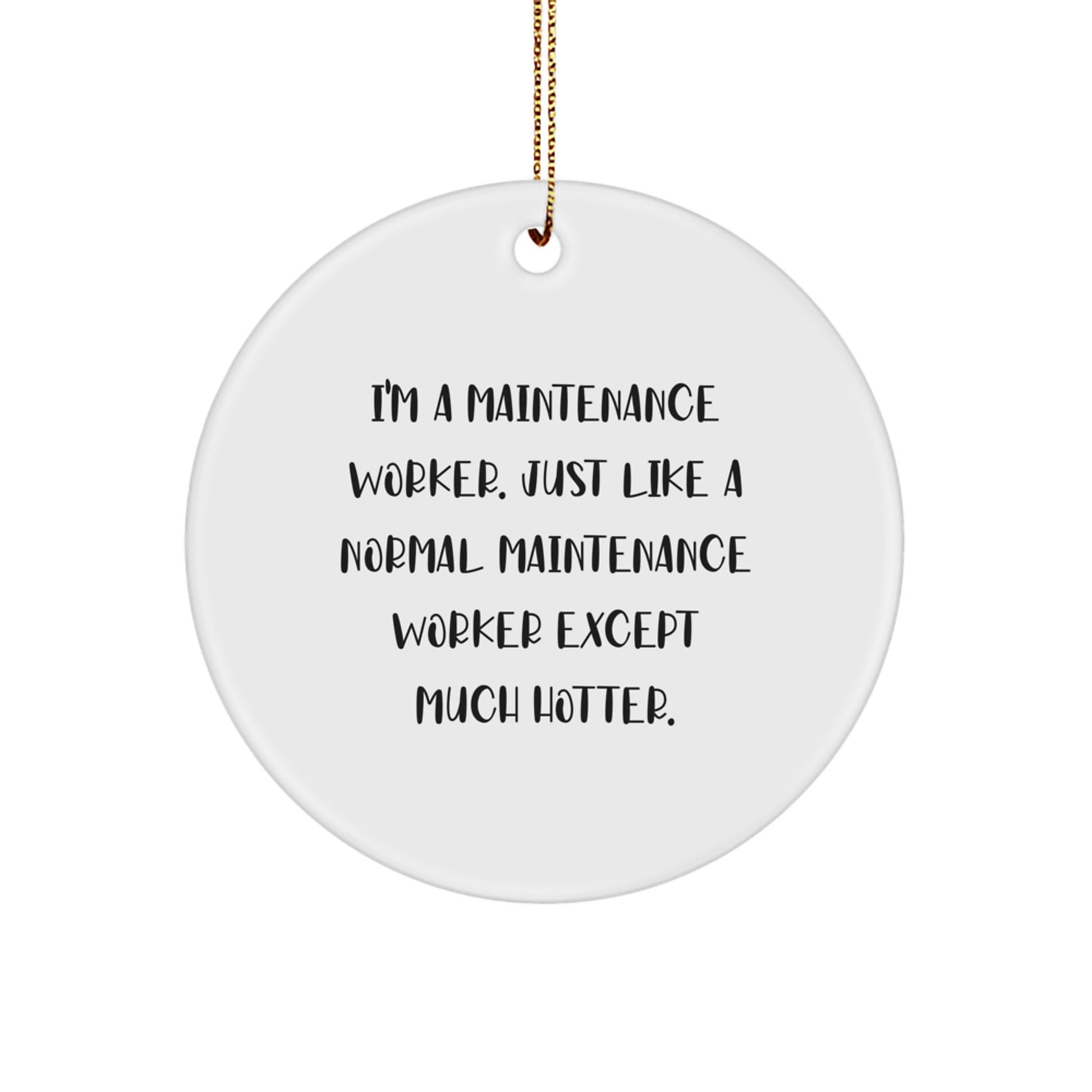 Funny Maintenance Worker Gifts from Friends for Men - 'I'm A Maintenance Worker Except Much Hotter.' Circle Ornament - Image 1