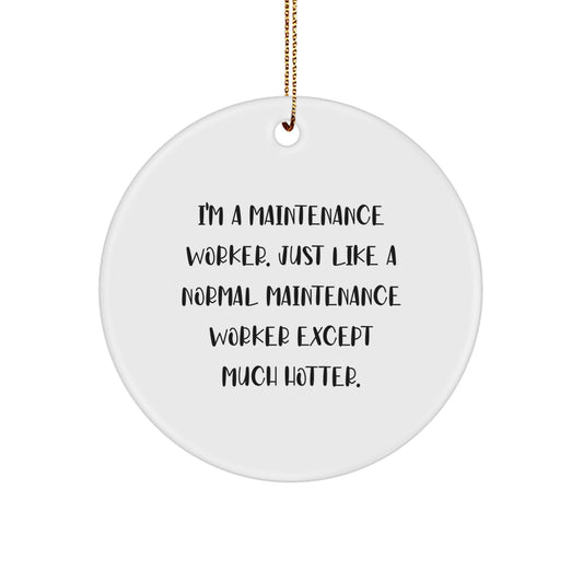 Funny Maintenance Worker Gifts from Friends for Men - 'I'm A Maintenance Worker Except Much Hotter.' Circle Ornament - Image 1