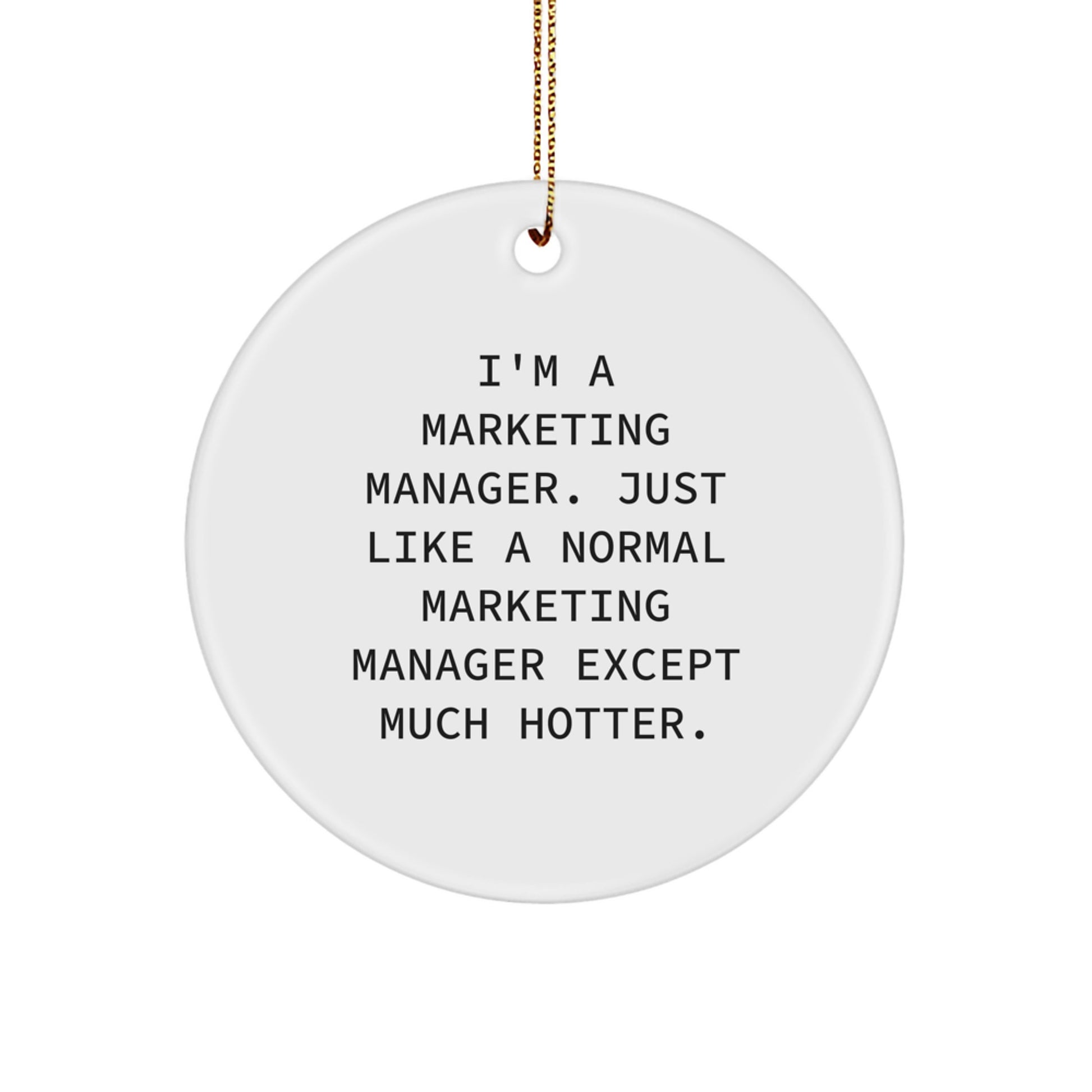 Christmas Unique Gifts for Marketing Manager Friends and Family - 'I'm A Marketing Manager. Just Like A Normal Marketing Manager Except Much Hotter.' Funny Circle Ornament - Image 1