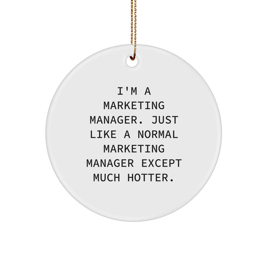 Christmas Unique Gifts for Marketing Manager Friends and Family - 'I'm A Marketing Manager. Just Like A Normal Marketing Manager Except Much Hotter.' Funny Circle Ornament - Image 1