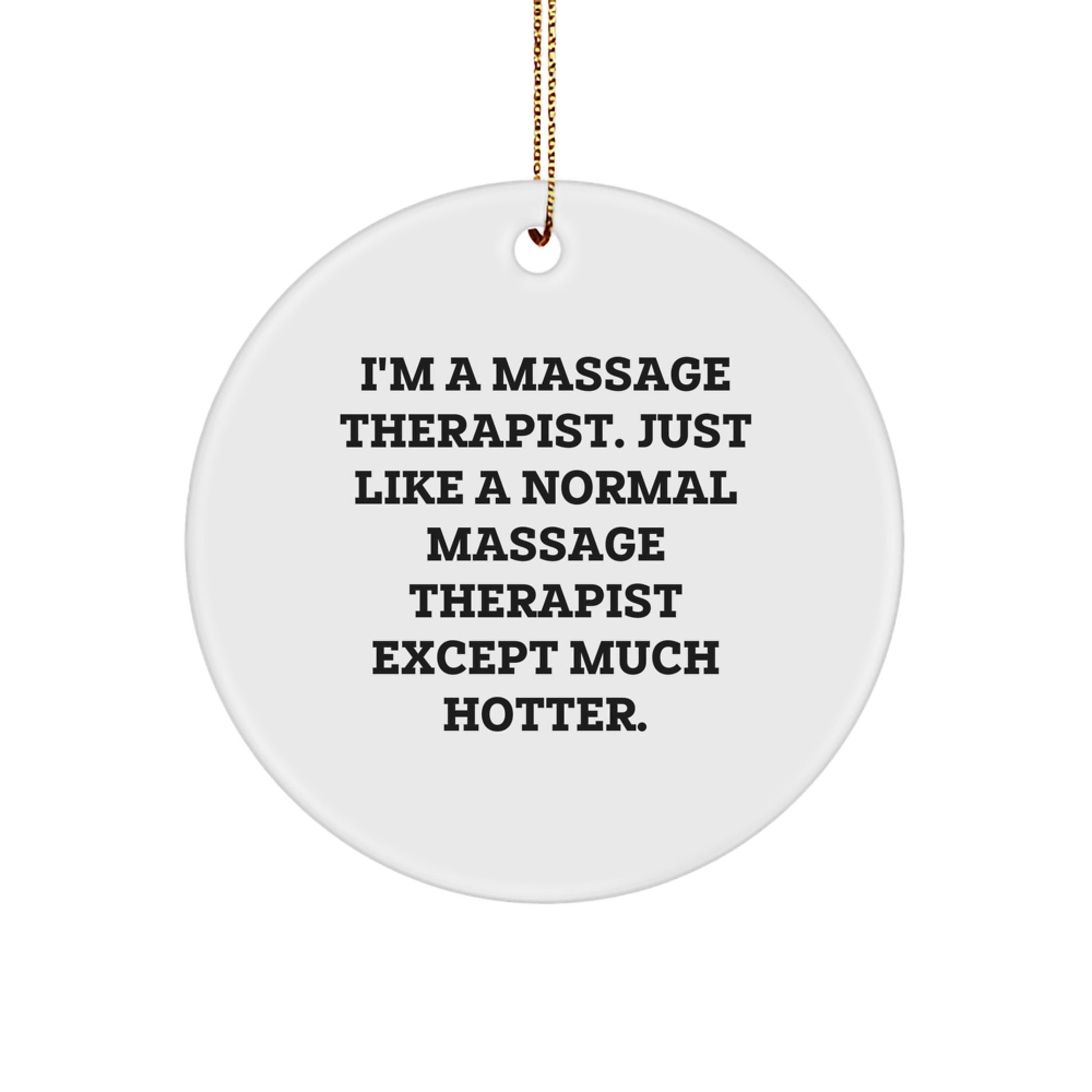 Funny Massage Therapist Gifts from Friends, Unique Circle Ornament for Massage Therapist, I'm A Massage Therapist Except Much Hotter, Christmas Unique Gifts for Massage Therapist - Image 1