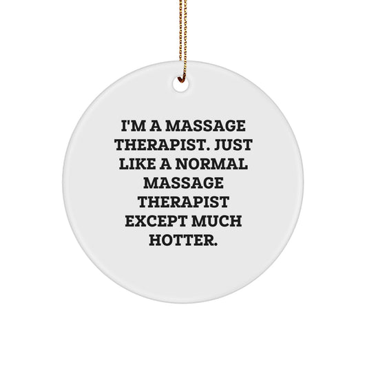 Funny Massage Therapist Gifts from Friends, Unique Circle Ornament for Massage Therapist, I'm A Massage Therapist Except Much Hotter, Christmas Unique Gifts for Massage Therapist - Image 1