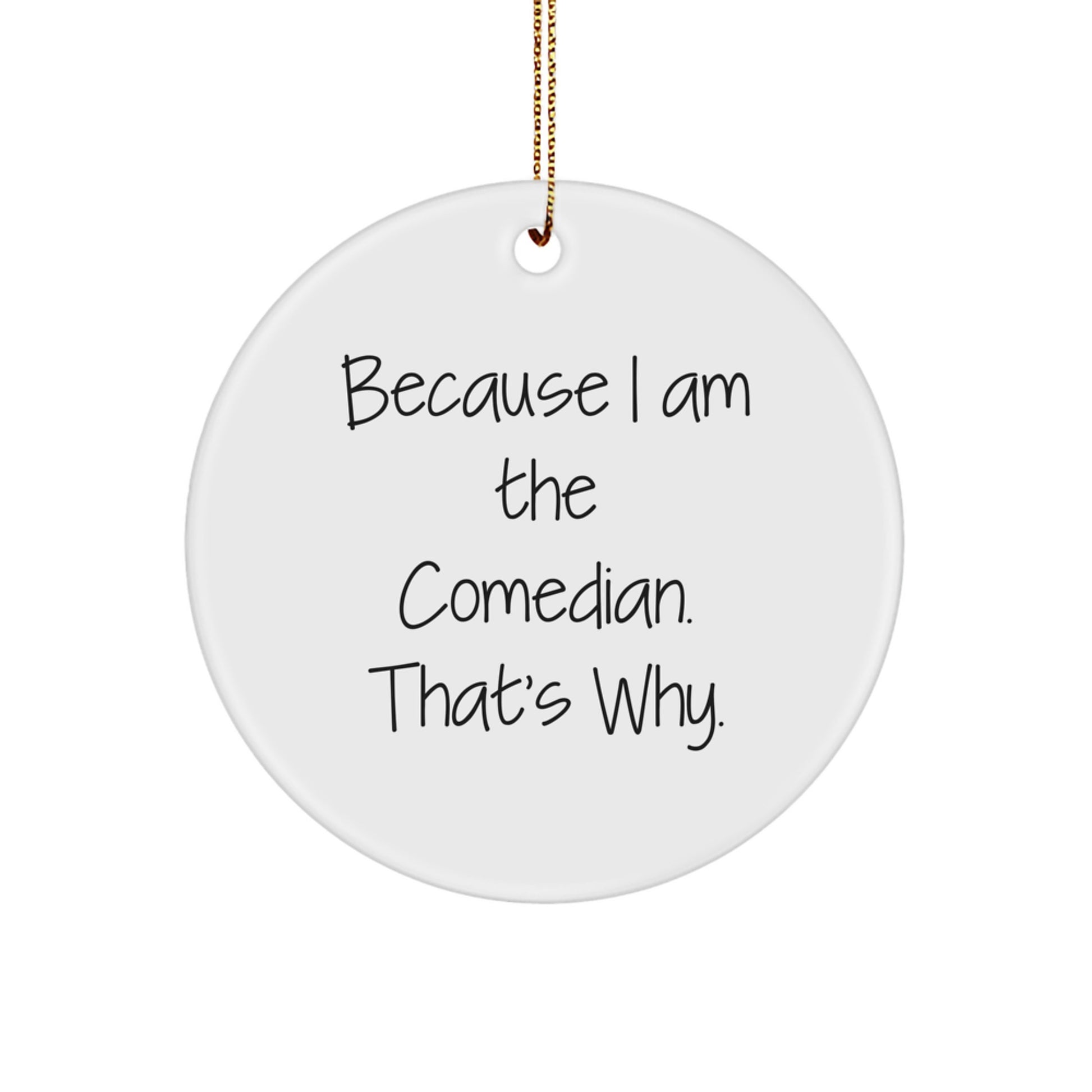 Funny Comedian Gift for Friends, Comedian Christmas Unique Gifts from Family, Comedian Circle Ornament Because I Am The Comedian. That's Why. - Image 1