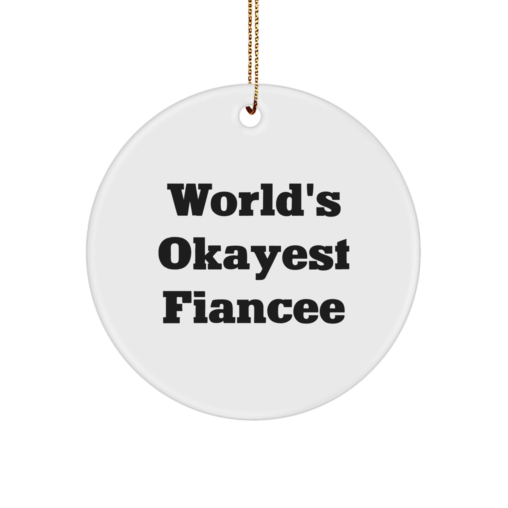 Funny Fiancee Gifts for Him or Her, Christmas Unique Circle Ornament, World's Okayest Fiancee Quote, Gift from Men to Women, Circle Shaped Decor - Image 1