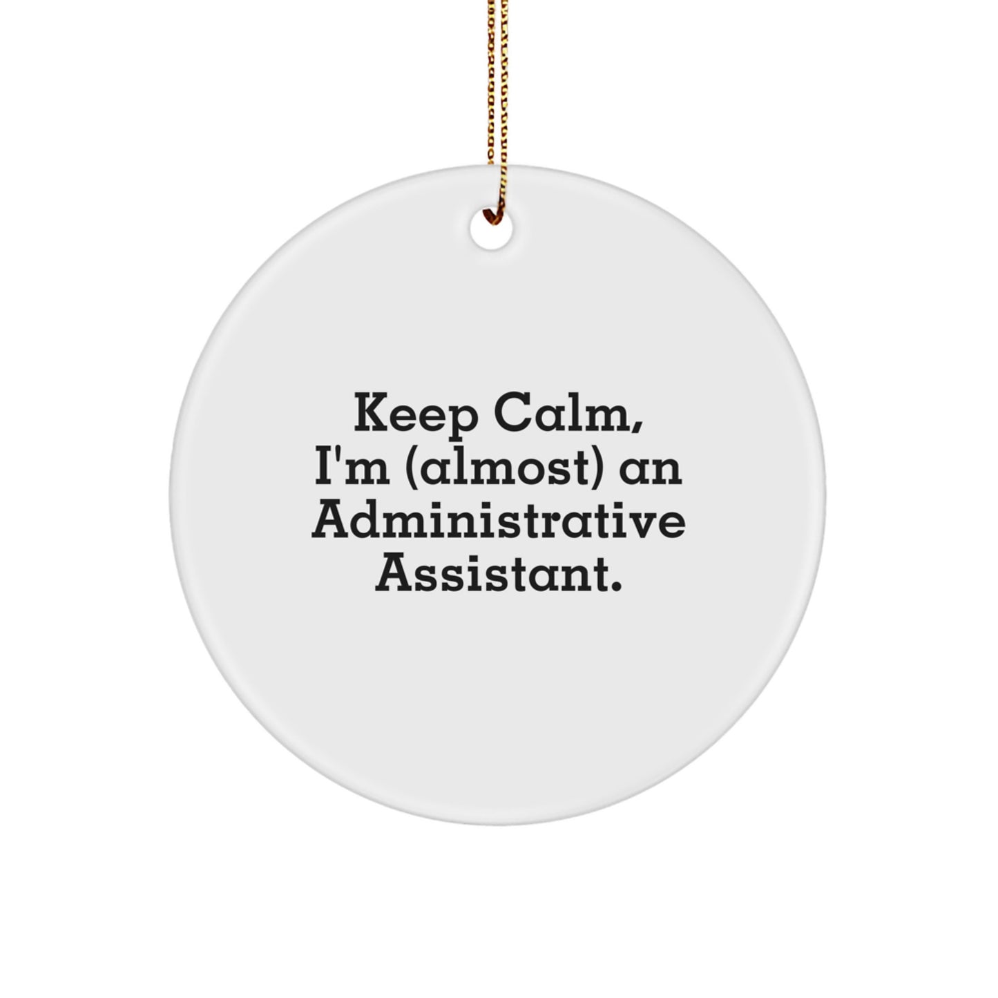 Funny Administrative Assistant Circle Ornament, Gifts from Women for Coworkers, Christmas Unique Office Decor, I'm (almost) An Administrative Assistant. - Image 1