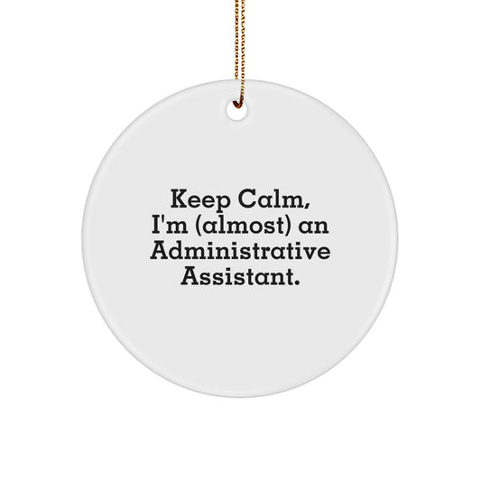 Funny Administrative Assistant Circle Ornament, Gifts from Women for Coworkers, Christmas Unique Office Decor, I'm (almost) An Administrative Assistant. - Image 1
